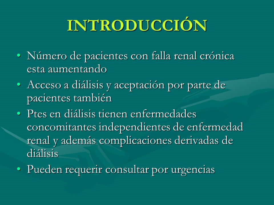 INTRODUCCIÓN Número de pacientes con falla renal crónica esta aumentando. Acceso a diálisis y aceptación por parte de pacientes también.