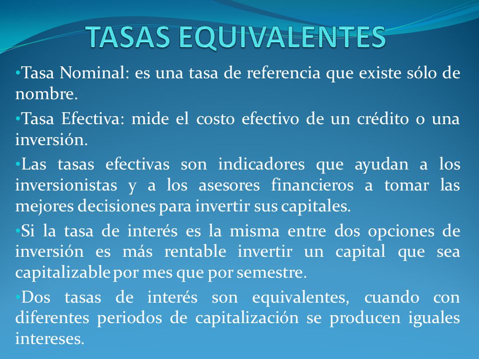 TASAS EQUIVALENTES Tasa Nominal: es una tasa de referencia que existe sólo de nombre.