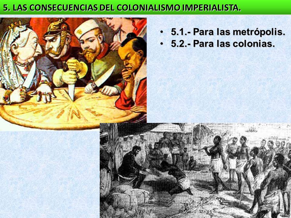 5. LAS CONSECUENCIAS DEL COLONIALISMO IMPERIALISTA.
