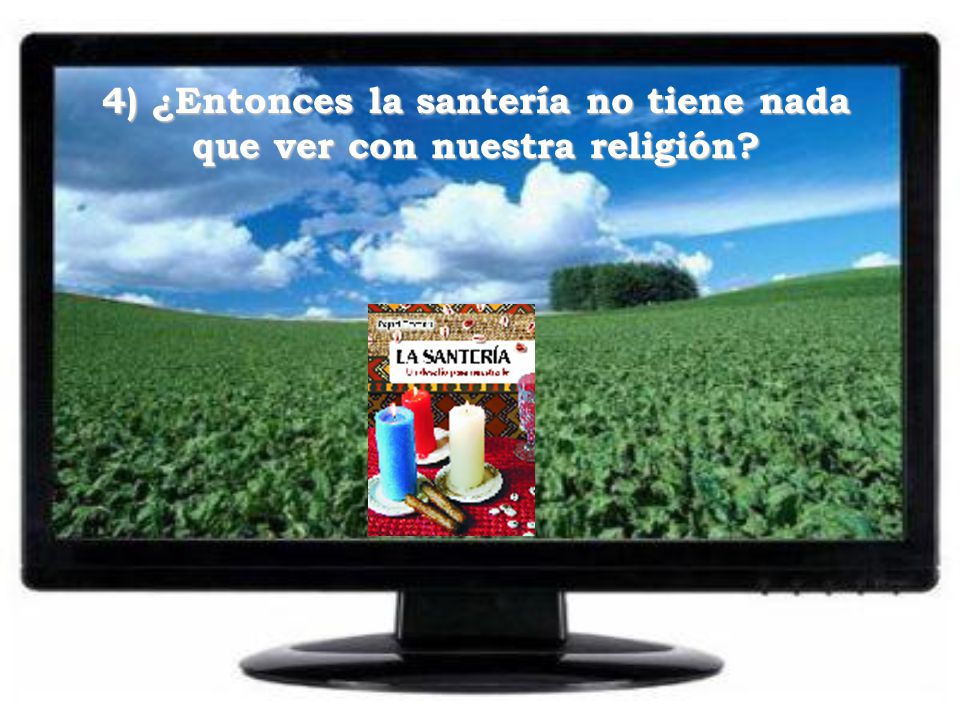 4) ¿Entonces la santería no tiene nada que ver con nuestra religión