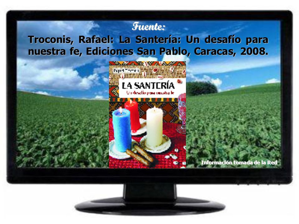 Fuente: Troconis, Rafael: La Santería: Un desafío para nuestra fe, Ediciones San Pablo, Caracas,