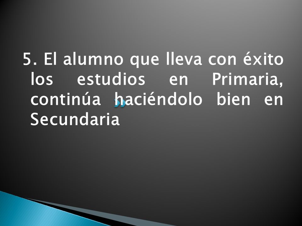 5. El alumno que lleva con éxito los estudios en Primaria, continúa haciéndolo bien en Secundaria