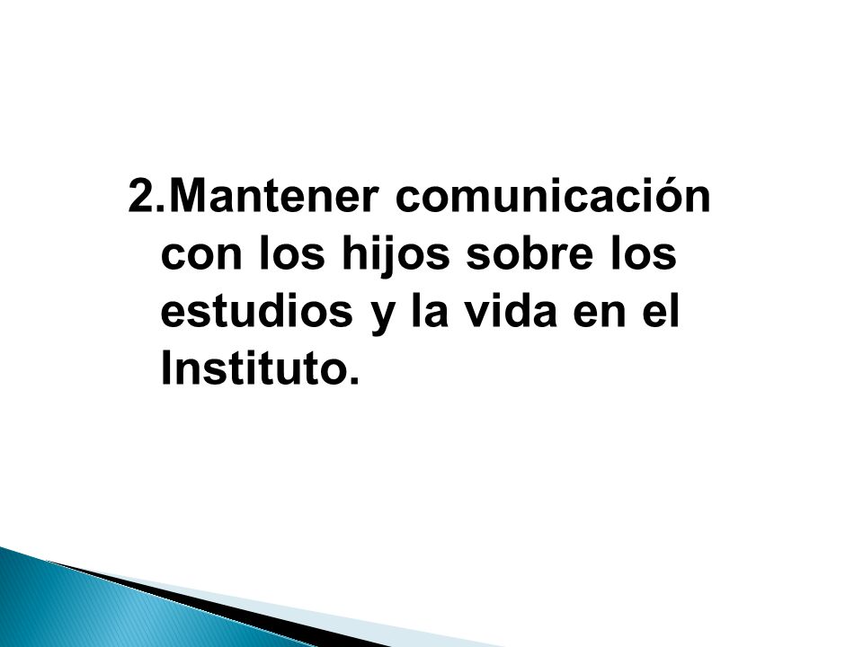 Mantener comunicación con los hijos sobre los estudios y la vida en el Instituto.