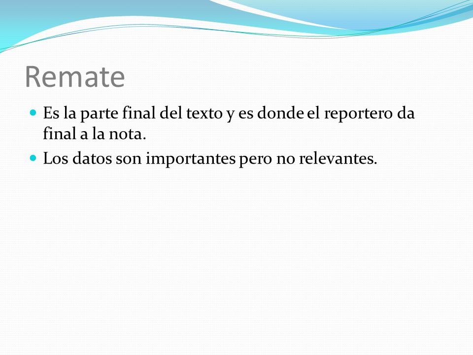 Remate Es la parte final del texto y es donde el reportero da final a la nota.