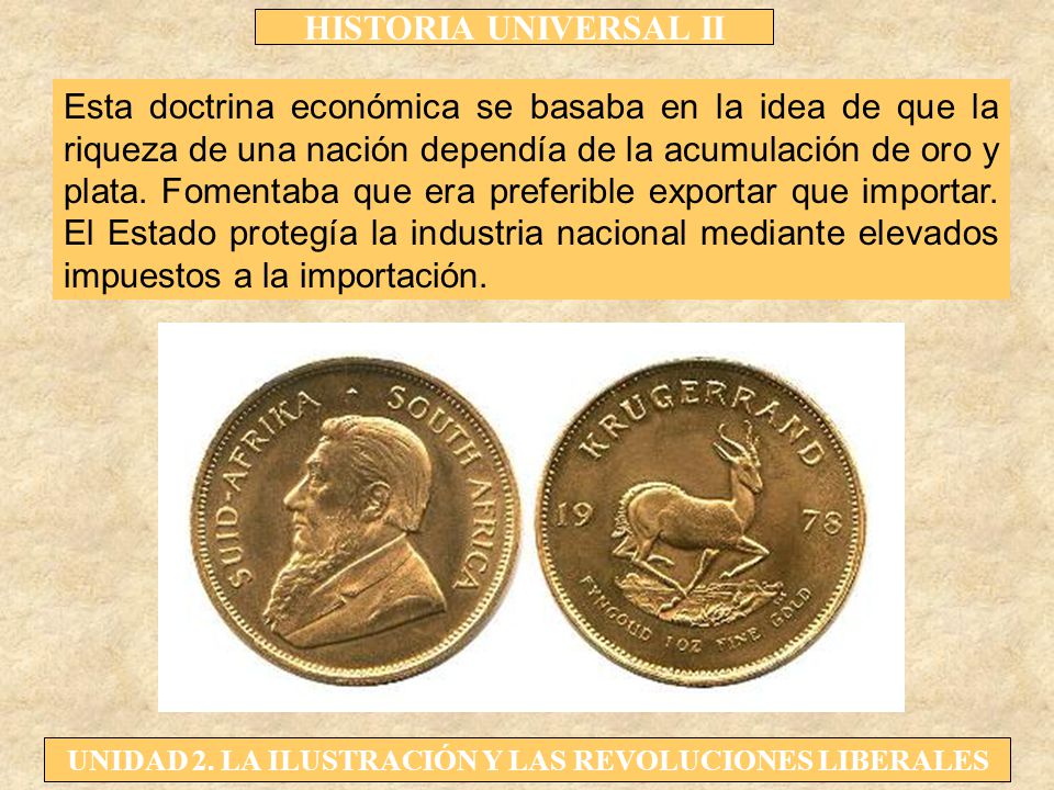 Esta doctrina económica se basaba en la idea de que la riqueza de una nación dependía de la acumulación de oro y plata.