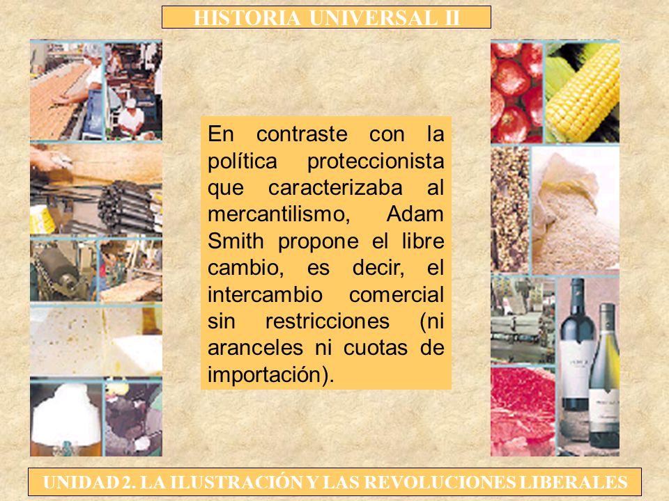 En contraste con la política proteccionista que caracterizaba al mercantilismo, Adam Smith propone el libre cambio, es decir, el intercambio comercial sin restricciones (ni aranceles ni cuotas de importación).
