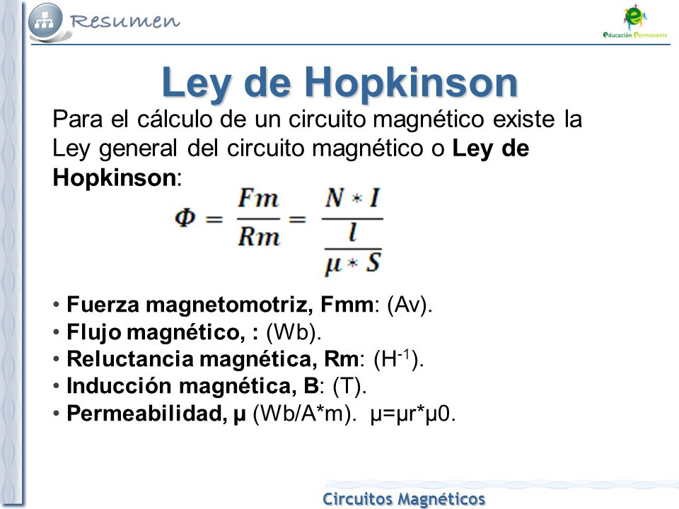 Ley de Hopkinson Para el cálculo de un circuito magnético existe la Ley general del circuito magnético o Ley de Hopkinson: