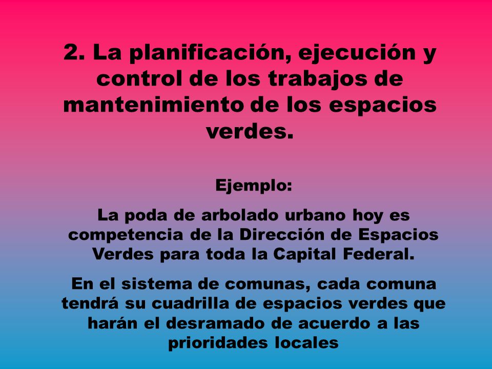 2. La planificación, ejecución y control de los trabajos de mantenimiento de los espacios verdes.