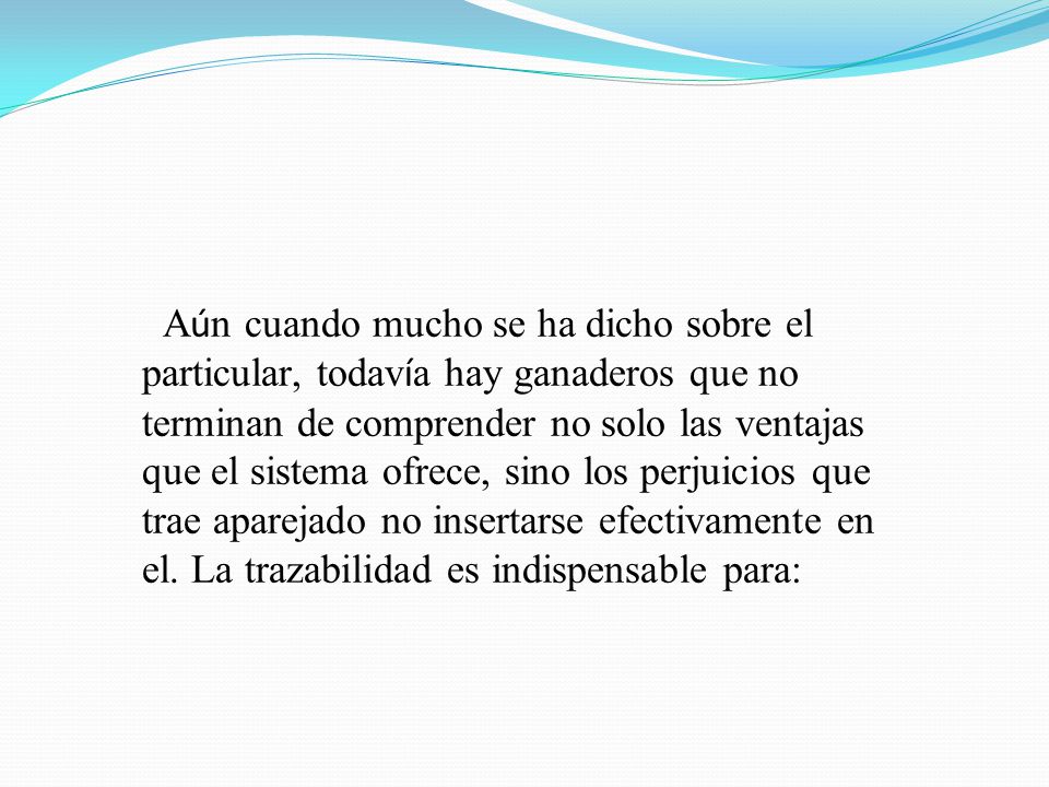 Aún cuando mucho se ha dicho sobre el particular, todavía hay ganaderos que no terminan de comprender no solo las ventajas que el sistema ofrece, sino los perjuicios que trae aparejado no insertarse efectivamente en el.
