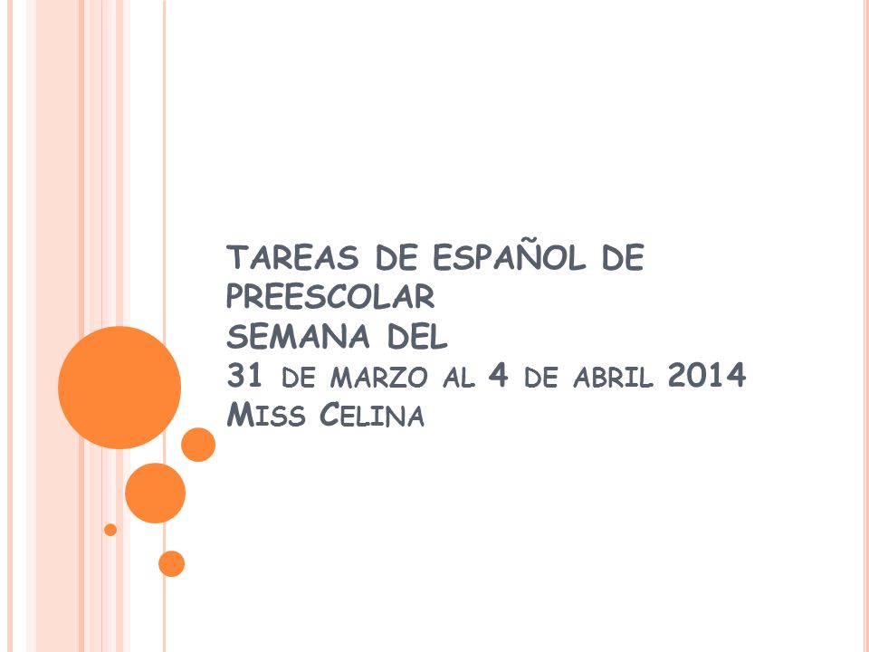 TAREAS DE ESPAÑOL DE PREESCOLAR SEMANA DEL 31 de marzo al 4 de abril 2014 Miss Celina