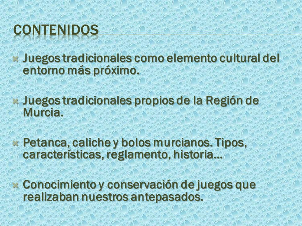 contenidos Juegos tradicionales como elemento cultural del entorno más próximo. Juegos tradicionales propios de la Región de Murcia.