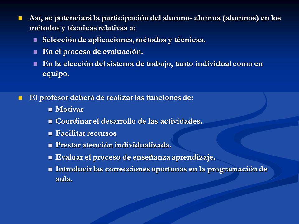 Así, se potenciará la participación del alumno- alumna (alumnos) en los métodos y técnicas relativas a: