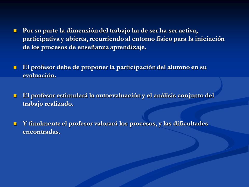 Por su parte la dimensión del trabajo ha de ser ha ser activa, participativa y abierta, recurriendo al entorno físico para la iniciación de los procesos de enseñanza aprendizaje.