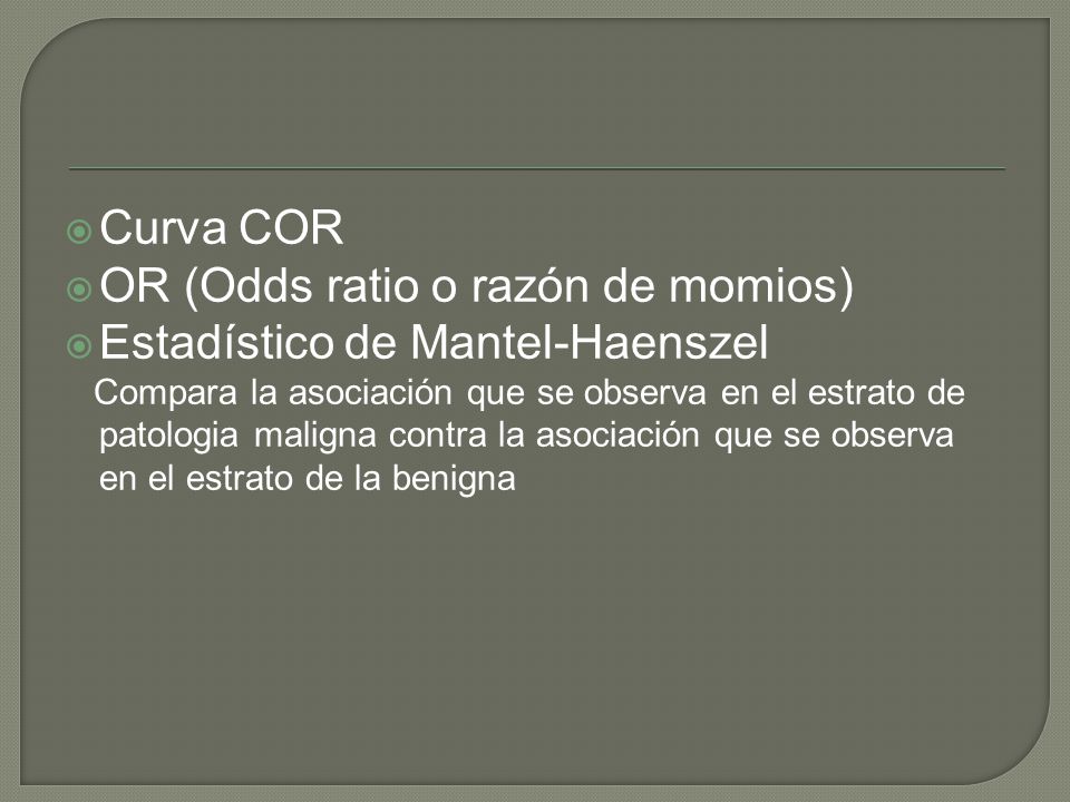 OR (Odds ratio o razón de momios) Estadístico de Mantel-Haenszel
