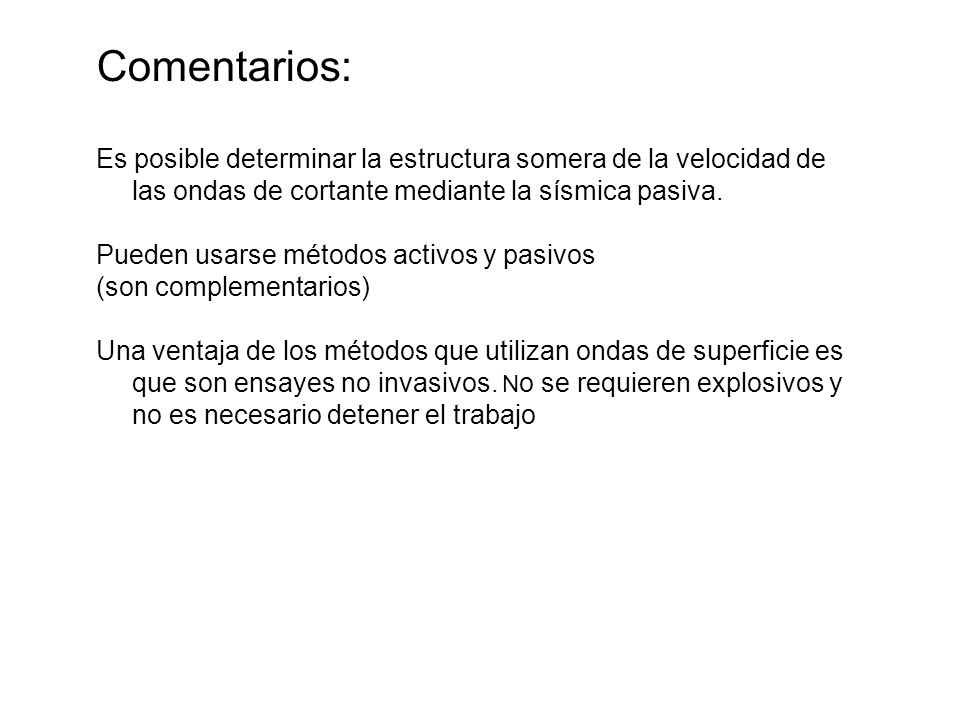 Comentarios: Es posible determinar la estructura somera de la velocidad de las ondas de cortante mediante la sísmica pasiva.