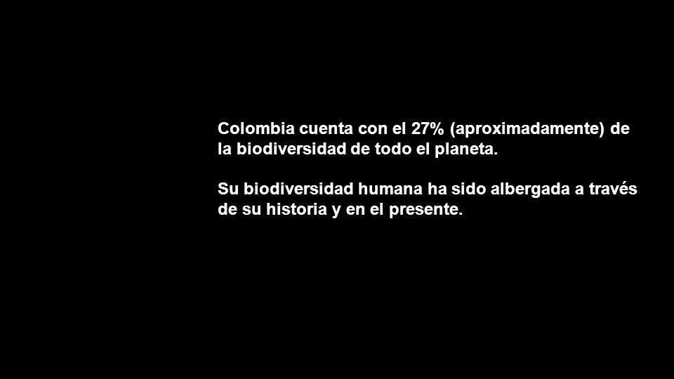 Colombia cuenta con el 27% (aproximadamente) de la biodiversidad de todo el planeta.