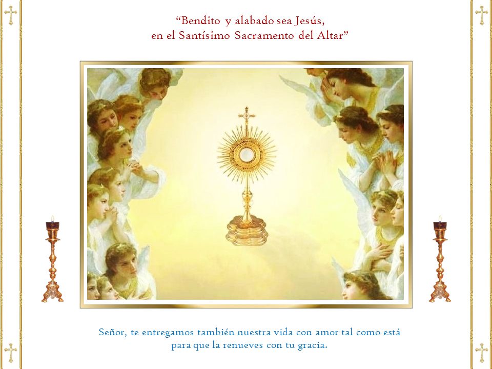 Bendito y alabado sea Jesús, en el Santísimo Sacramento del Altar