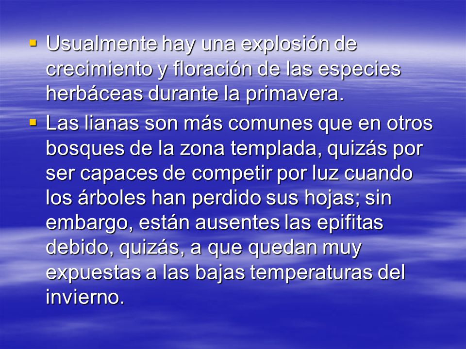 Usualmente hay una explosión de crecimiento y floración de las especies herbáceas durante la primavera.