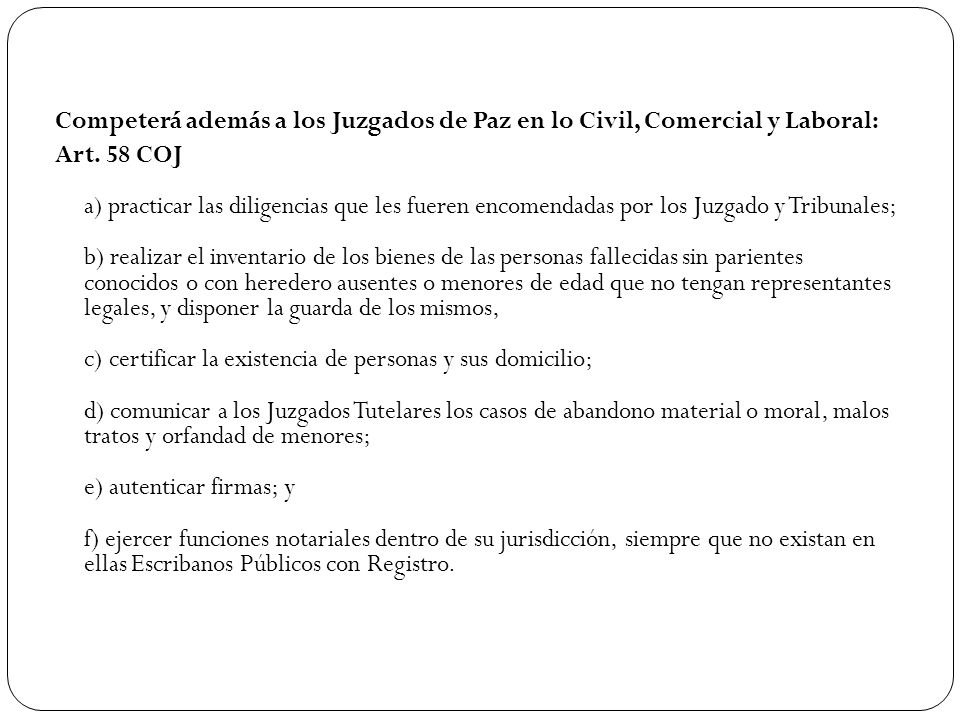 Competerá además a los Juzgados de Paz en lo Civil, Comercial y Laboral: Art.