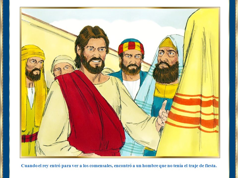 Cuando el rey entró para ver a los comensales, encontró a un hombre que no tenía el traje de fiesta.