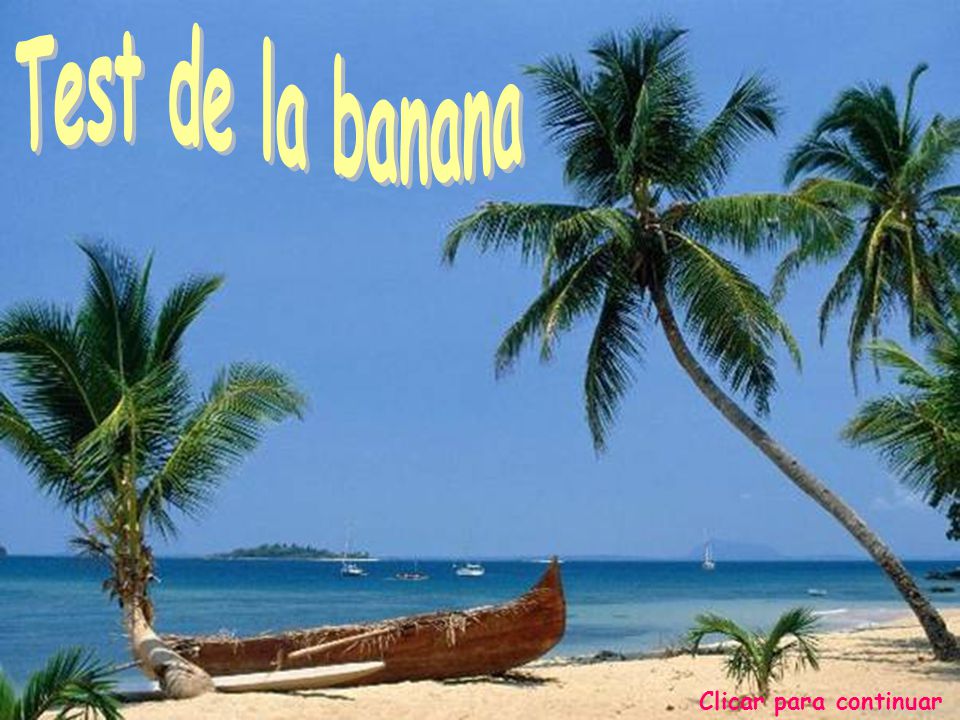 Test de la banana Test de la banane: Clicar para continuar