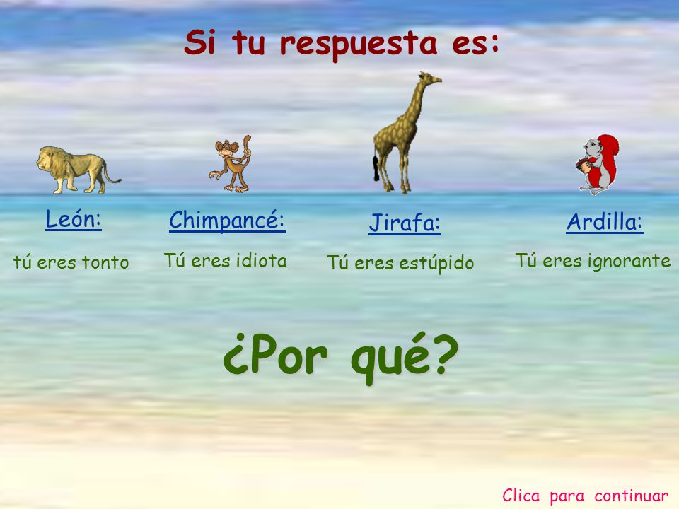 ¿Por qué Si tu respuesta es: León: Chimpancé: Jirafa: Ardilla: