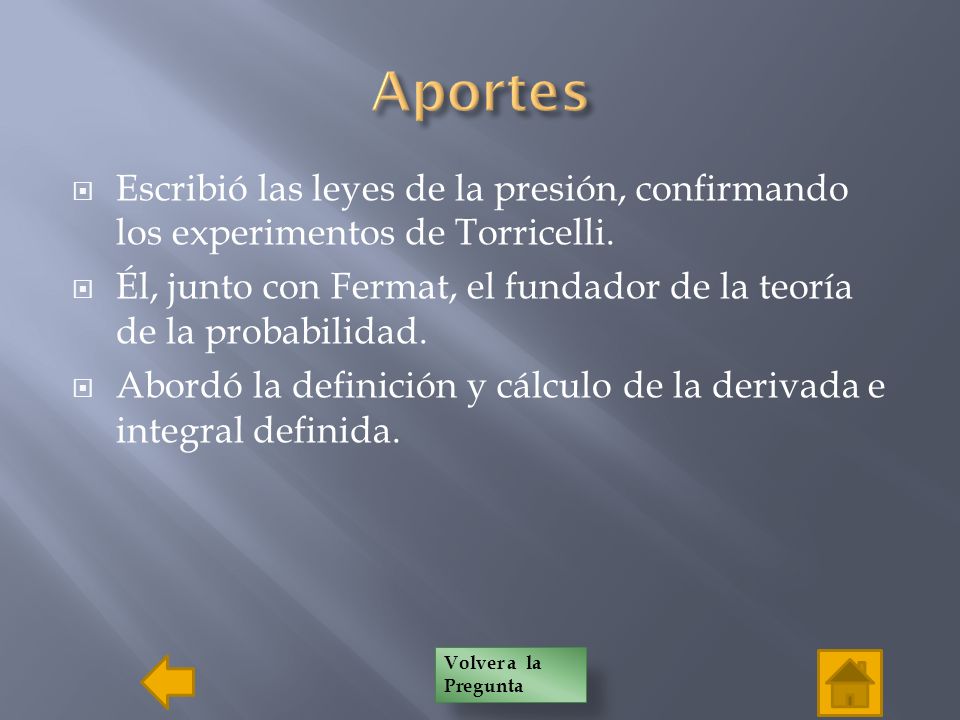 Aportes Escribió las leyes de la presión, confirmando los experimentos de Torricelli.