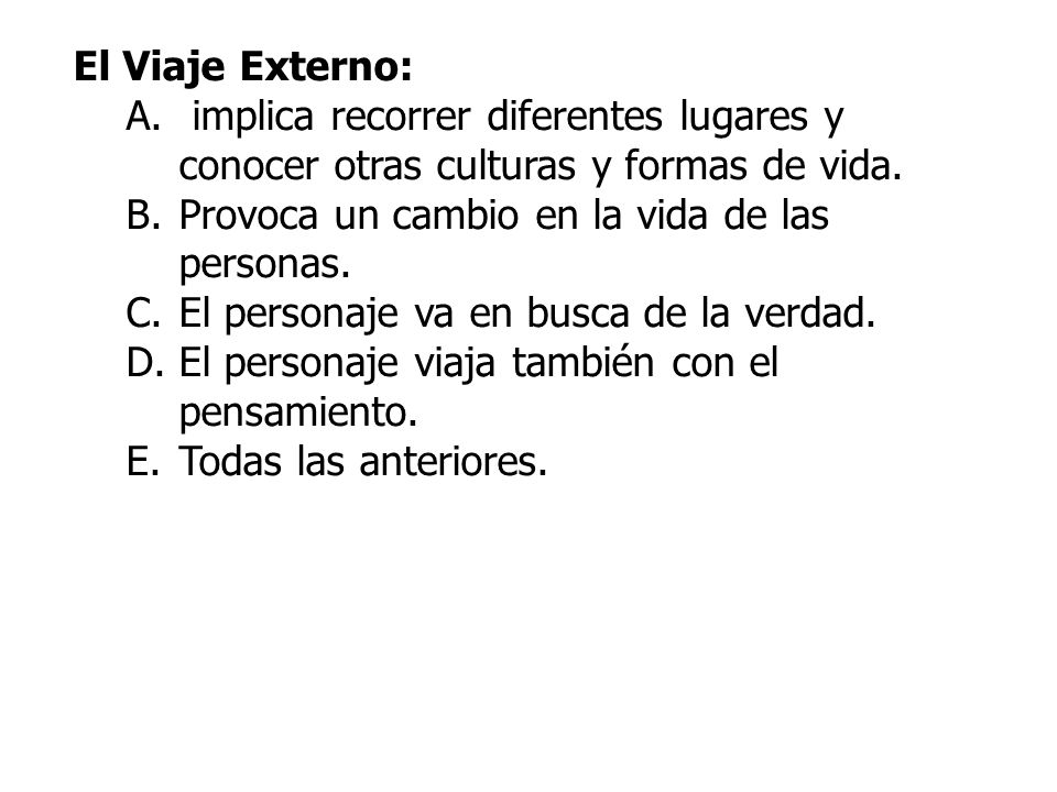 El Viaje Externo: implica recorrer diferentes lugares y conocer otras culturas y formas de vida. Provoca un cambio en la vida de las personas.