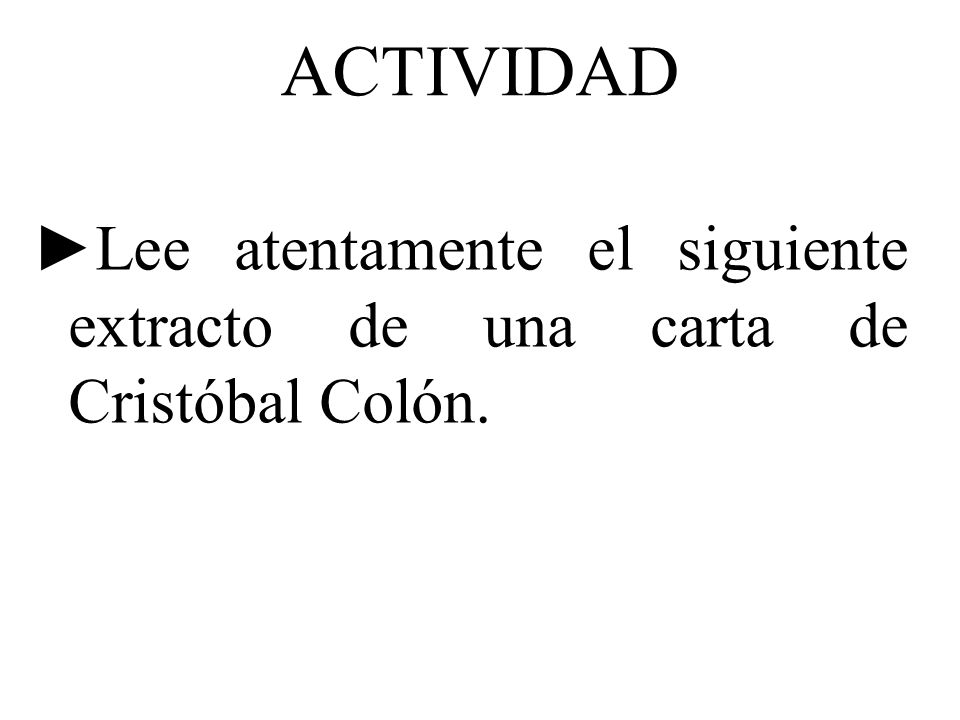 ACTIVIDAD Lee atentamente el siguiente extracto de una carta de Cristóbal Colón.