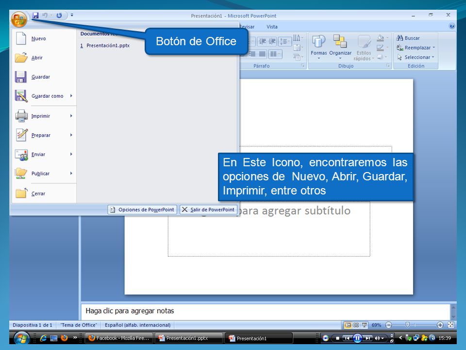 Botón de Office En Este Icono, encontraremos las opciones de Nuevo, Abrir, Guardar, Imprimir, entre otros.