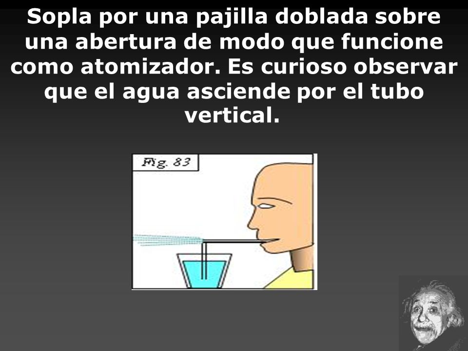 Sopla por una pajilla doblada sobre una abertura de modo que funcione como atomizador.