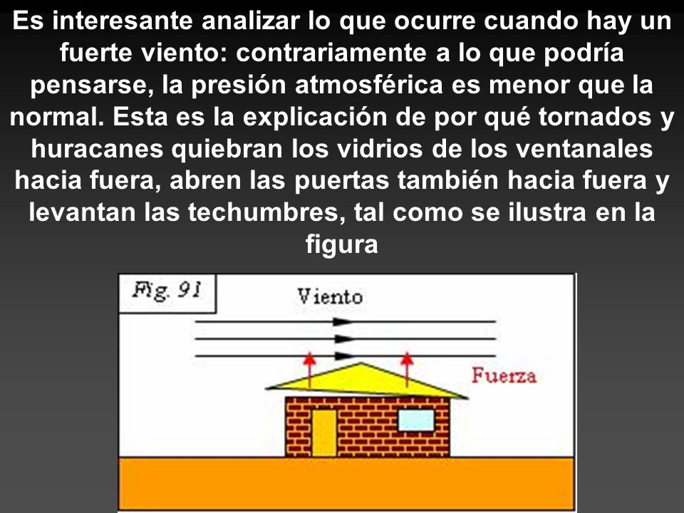 Es interesante analizar lo que ocurre cuando hay un fuerte viento: contrariamente a lo que podría pensarse, la presión atmosférica es menor que la normal.