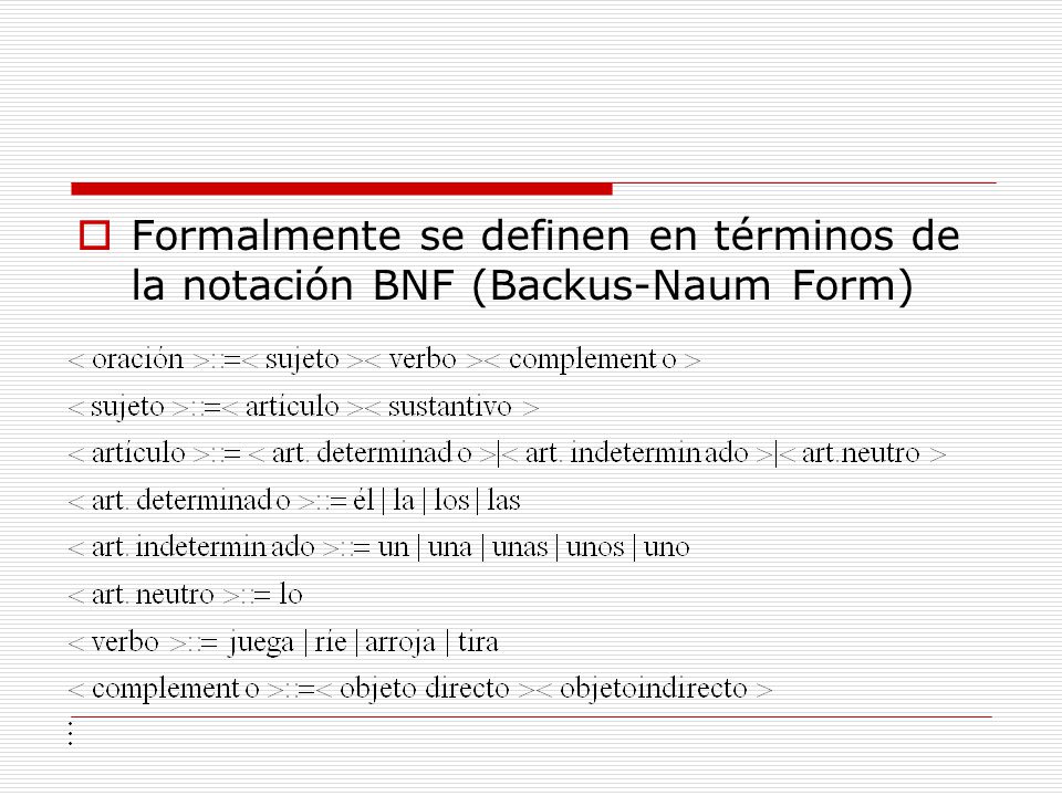 Formalmente se definen en términos de la notación BNF (Backus-Naum Form)