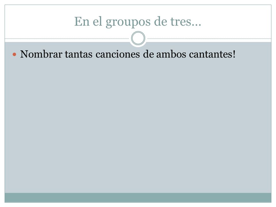En el groupos de tres… Nombrar tantas canciones de ambos cantantes!