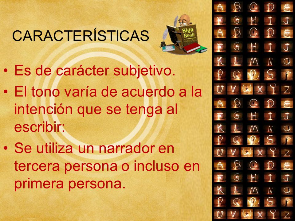 CARACTERÍSTICAS Es de carácter subjetivo. El tono varía de acuerdo a la intención que se tenga al escribir: