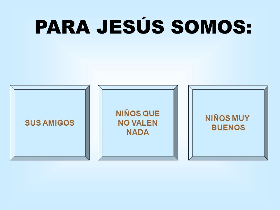PARA JESÚS SOMOS: SUS AMIGOS NIÑOS QUE NO VALEN NADA NIÑOS MUY BUENOS