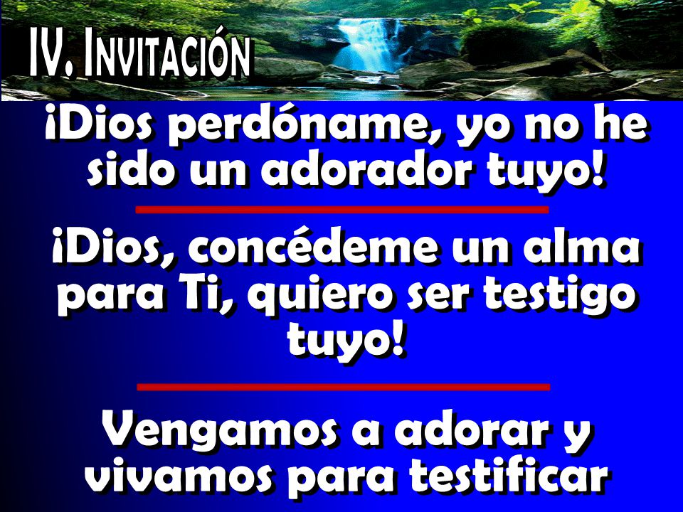 ¡Dios perdóname, yo no he sido un adorador tuyo!