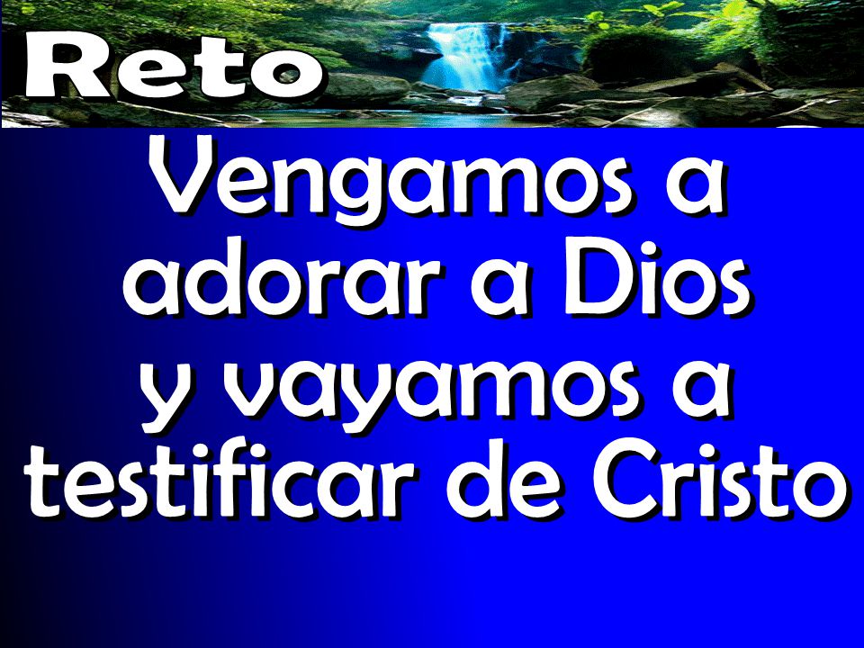 Vengamos a adorar a Dios y vayamos a testificar de Cristo