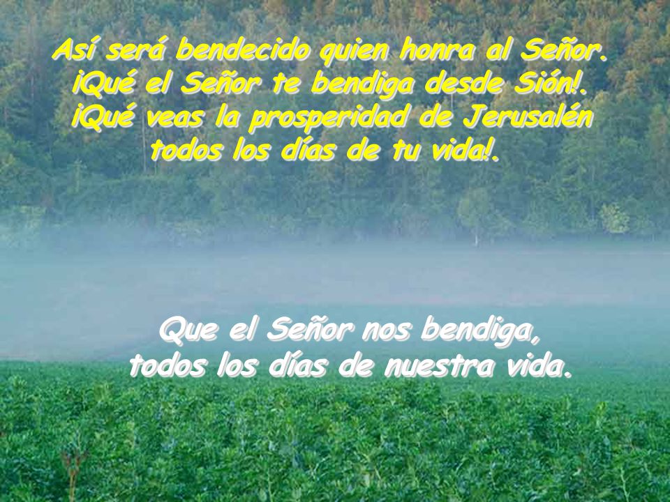 Que el Señor nos bendiga, todos los días de nuestra vida.