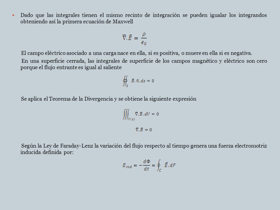 Dado que las integrales tienen el mismo recinto de integración se pueden igualar los integrandos obteniendo así la primera ecuación de Maxwell