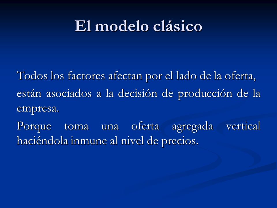 El modelo clásico Todos los factores afectan por el lado de la oferta,
