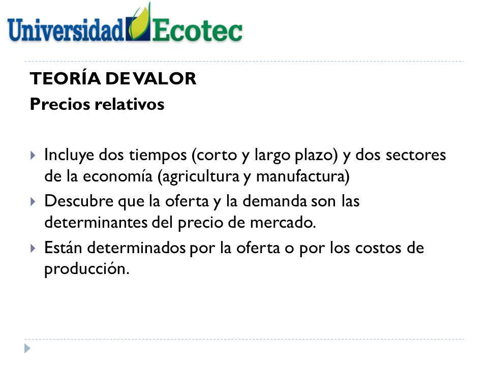 TEORÍA DE VALOR Precios relativos. Incluye dos tiempos (corto y largo plazo) y dos sectores de la economía (agricultura y manufactura)