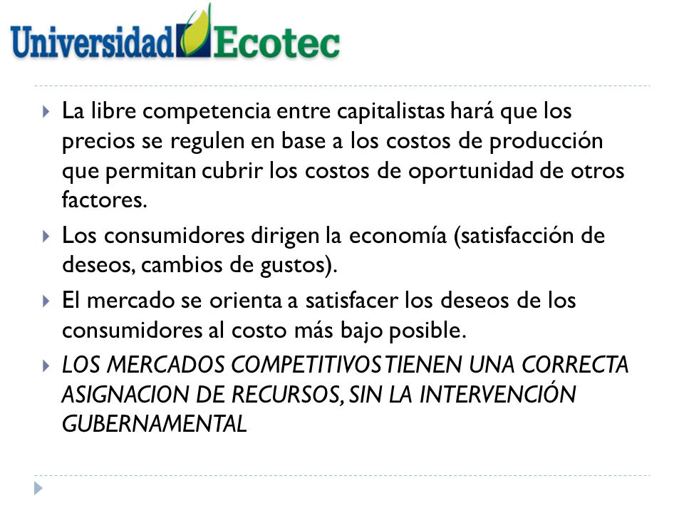 La libre competencia entre capitalistas hará que los precios se regulen en base a los costos de producción que permitan cubrir los costos de oportunidad de otros factores.