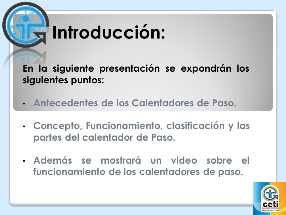 Introducción: En la siguiente presentación se expondrán los siguientes puntos: Antecedentes de los Calentadores de Paso.