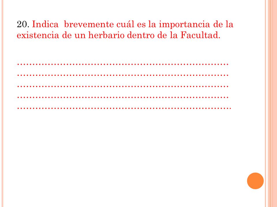 20. Indica brevemente cuál es la importancia de la existencia de un herbario dentro de la Facultad.