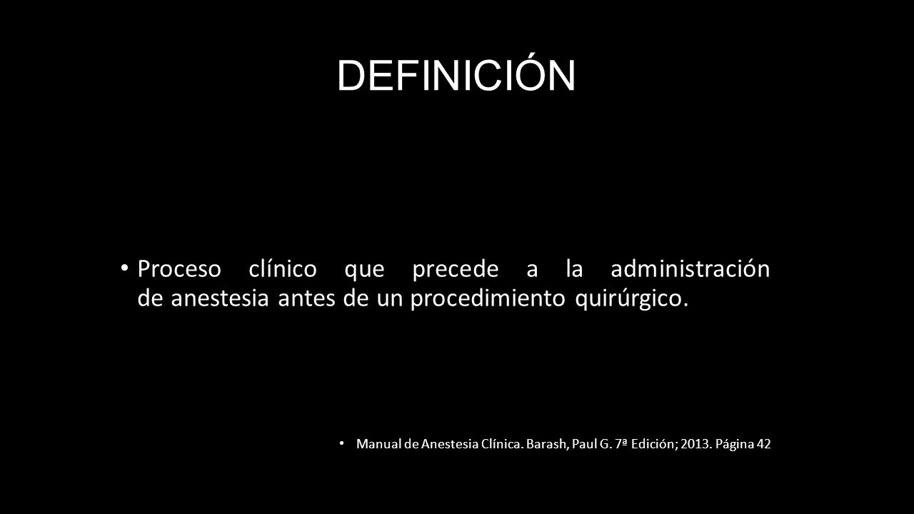 DEFINICIÓN Proceso clínico que precede a la administración de anestesia antes de un procedimiento quirúrgico.