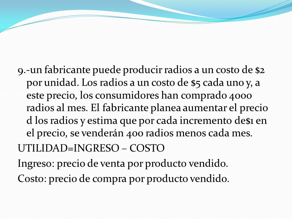 9. -un fabricante puede producir radios a un costo de $2 por unidad