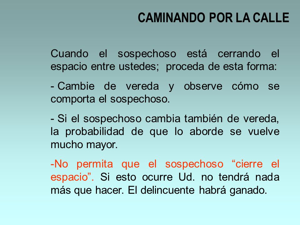 CAMINANDO POR LA CALLE Cuando el sospechoso está cerrando el espacio entre ustedes; proceda de esta forma: