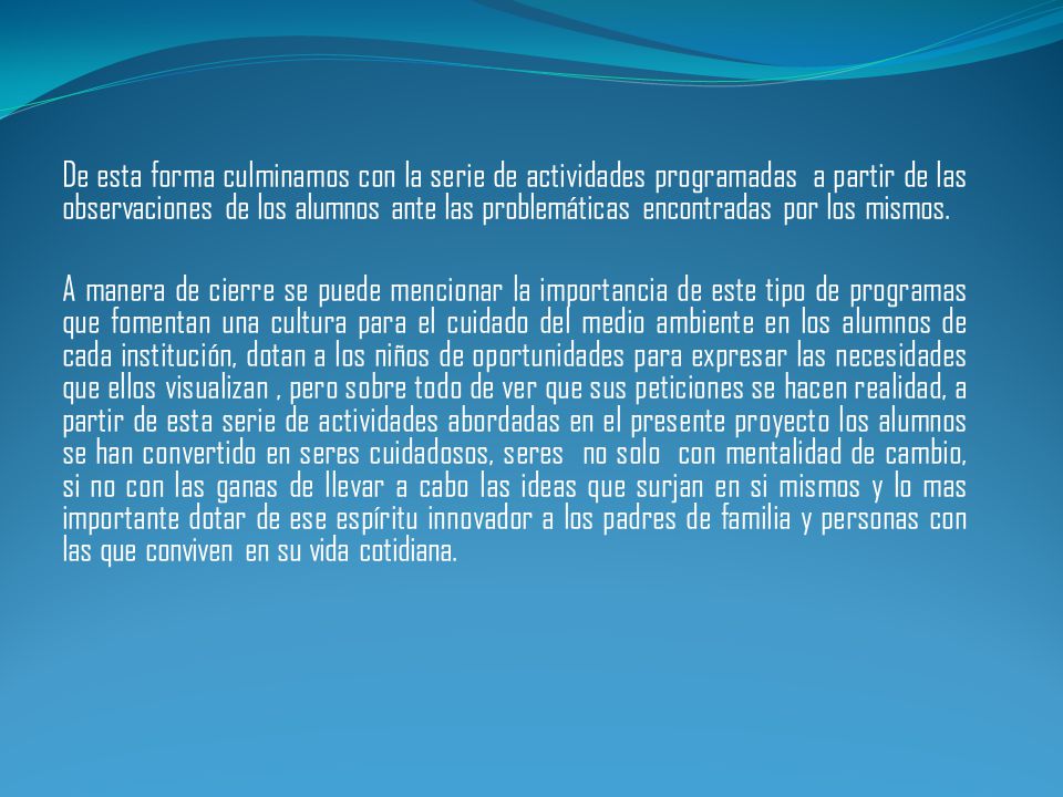 De esta forma culminamos con la serie de actividades programadas a partir de las observaciones de los alumnos ante las problemáticas encontradas por los mismos.