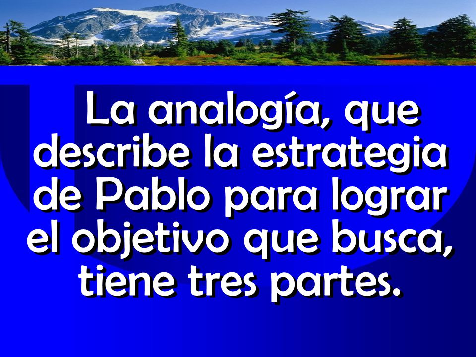 La analogía, que describe la estrategia de Pablo para lograr el objetivo que busca, tiene tres partes.